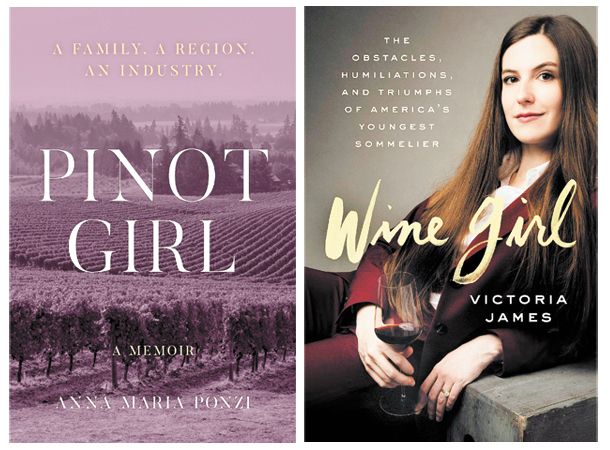 LEFT: “Pinot Girl: A Family, a Region, an Industry” by Anna Maria Ponzi. RIGHT:  “Wine Girl: The Obstacles, Humiliations and Triumphs of America’s Youngest Sommelier” by Victoria James.