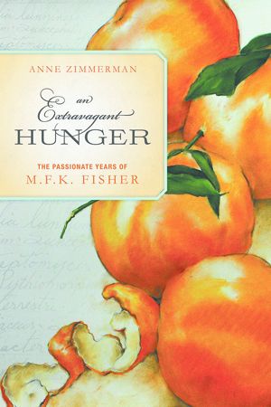 An Extravagant Hunger: The Passionate Years of M.F.K. Fisher is Anne Zimmerman s new book. An Extravagant Hunger: The Passionate Years of M.F.K. Fisher is Anne Zimmerman s new book.