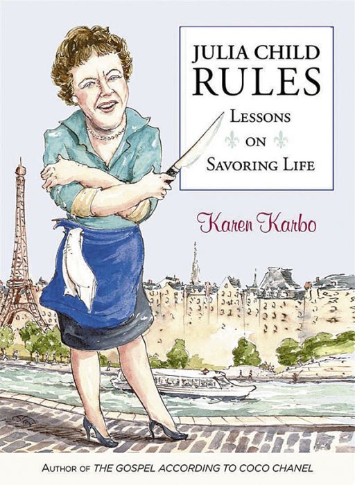 Karen Karbo, author of “Julia Child Rules: Lessons on Savoring Life.” The 240-page book was released October 2013 by skirt! Publishers. Karen Karbo, author of “Julia Child Rules: Lessons on Savoring Life.” The 240-page book was released October 2013 by skirt! Publishers.