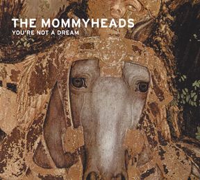 The Mommyheads - You’re Not a Dream.  They were the first band that
convinced me that a dose of hippy can be a
great element in indie pop. 